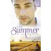 Постер книги One Summer At The Ranch: The Wyoming Cowboy / A Family for the Rugged Rancher / The Man Who Had Everything