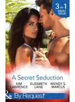 Ким Лоренс - A Secret Seduction: A Secret Until Now / A Sinful Seduction / Secrets of a Shy Socialite