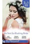 Фиона Бранд - His Not-So-Blushing Bride: Marriage with Benefits / Improperly Wed / A Breathless Bride