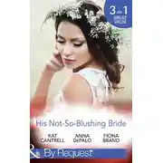 Постер книги His Not-So-Blushing Bride: Marriage with Benefits / Improperly Wed / A Breathless Bride