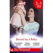 Постер книги Bound By A Baby: Have Baby, Need Billionaire / The Boss's Baby Affair / The Pregnancy Contract