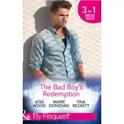 Постер книги The Bad Boy's Redemption: Too Much of a Good Thing? / Her Last Line of Defence / Her Hard to Resist Husband