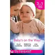 Постер книги Baby's On The Way!: Bound by a Baby Bump / Expecting the Prince's Baby / The Pregnant Witness