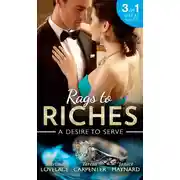Постер книги Rags To Riches: A Desire To Serve: The Paternity Promise / Stolen Kiss From a Prince / The Maid's Daughter