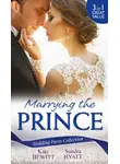Кейт Хьюит - Wedding Party Collection: Marrying The Prince: The Prince She Never Knew / His Bride for the Taking / A Queen for the Taking?