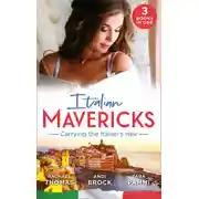 Постер книги Italian Mavericks: Carrying The Italian's Heir: Married for the Italian's Heir / The Last Heir of Monterrato / The Surprise Conti Child