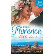 Постер книги From Florence With Love: Valtieri's Bride / Lorenzo's Reward / The Secret That Changed Everything