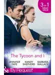 Kandy Shepherd - The Tycoon And I: Safe in the Tycoon's Arms / The Tycoon and the Wedding Planner / Swept Away by the Tycoon