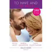 Постер книги To Have And To Hold: Made for Marriage / To Wed a Rancher / The Mummy Proposal