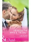Judy Duarte - The Boss, the Bride &amp; the Baby