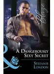 Stefanie London - A Dangerously Sexy Secret