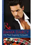 Emma Darcy - His Most Exquisite Conquest