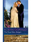 Robyn Donald - The Royal Baby Bargain