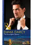 Emma Darcy - The Incorrigible Playboy