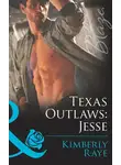 Kimberly Raye - Texas Outlaws: Jesse