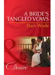 Dani Wade - A Bride's Tangled Vows