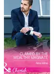 Nina Milne - Claimed By The Wealthy Magnate