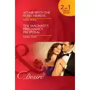 Постер книги Affair with the Rebel Heiress / The Magnate's Pregnancy Proposal: Affair with the Rebel Heiress / The Magnate's Pregnancy Proposal