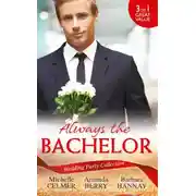 Постер книги Wedding Party Collection: Always The Bachelor: Best Man's Conquest / One Night with the Best Man / The Bridesmaid's Best Man