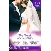 Постер книги The Greek Wants a Wife: A Bride for the Island Prince / Georgie's Big Greek Wedding? / Greek Doctor Claims His Bride