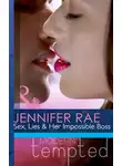 Jennifer Rae - Sex, Lies and Her Impossible Boss
