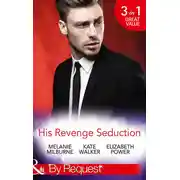 Постер книги His Revenge Seduction: The Mélendez Forgotten Marriage / The Konstantos Marriage Demand / For Revenge or Redemption?