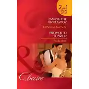 Постер книги Taming the VIP Playboy / Promoted To Wife?: Taming the VIP Playboy