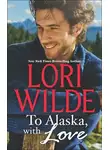 Lori Wilde - To Alaska, With Love: A Touch of Silk