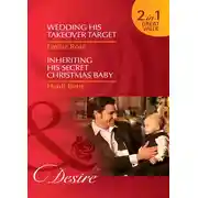 Постер книги Wedding His Takeover Target / Inheriting His Secret Christmas Baby: Wedding His Takeover Target