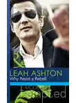 Leah Ashton - Why Resist a Rebel?