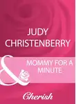 Judy Christenberry - Mommy For A Minute