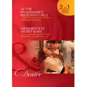 Постер книги At the Billionaire's Beck and Call? / High-Society Secret Baby: At the Billionaire's Beck and Call? / High-Society Secret Baby