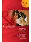 Сандра Хьятт - His Ring, Her Baby / His Bride for the Taking: His Ring, Her Baby / His Bride for the Taking