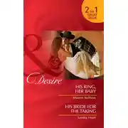 Постер книги His Ring, Her Baby / His Bride for the Taking: His Ring, Her Baby / His Bride for the Taking