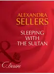 ALEXANDRA SELLERS - Sleeping with the Sultan