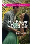 Liz Talley - His Brown-Eyed Girl