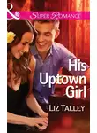 Liz Talley - His Uptown Girl