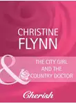Christine Flynn - The City Girl and the Country Doctor