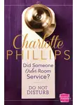 Charlotte Phillips - Did Someone Order Room Service?: