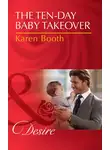 Karen Booth - The Ten-Day Baby Takeover