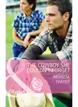 Patricia Thayer - The Cowboy She Couldn't Forget