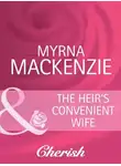 Myrna Mackenzie - The Heir's Convenient Wife
