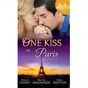 Постер книги One Kiss in... Paris: The Billionaire's Bedside Manner / Hired: Cinderella Chef / 72 Hours