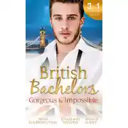 Постер книги British Bachelors: Gorgeous and Impossible: My Greek Island Fling / Back in the Lion's Den / We'll Always Have Paris