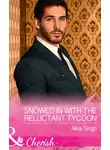 Нина Сингх - Snowed In With The Reluctant Tycoon