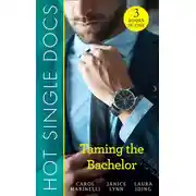 Постер книги Hot Single Docs: Taming The Bachelor: NYC Angels: Redeeming The Playboy / NYC Angels: Heiress's Baby Scandal / NYC Angels: Unmasking Dr Serious