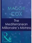 Maggie Cox - The Mediterranean Millionaire's Mistress