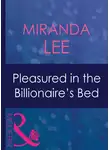 Miranda Lee - Pleasured In The Billionaire's Bed