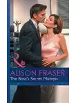 Alison Fraser - The Boss's Secret Mistress