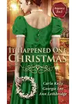 Ann Lethbridge - It Happened One Christmas: Christmas Eve Proposal / The Viscount's Christmas Kiss / Wallflower, Widow...Wife!
